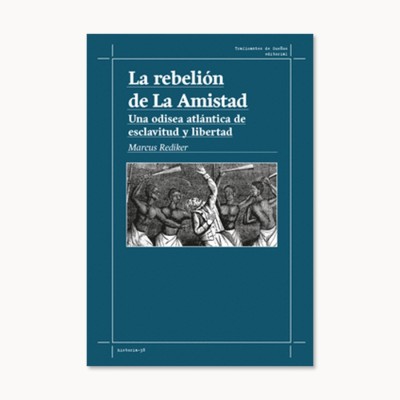 La rebelión de la amistad - Marcus Rediker