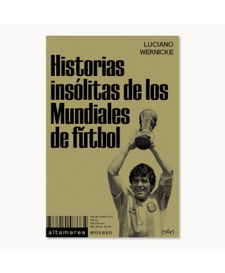 Historias insólitas de los Mundiales de fútbol - Luciano Wernicke - Altamarea