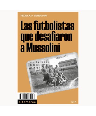 Las futbolistas que desafiaron a Mussolini - Federica Seneghini - Altamarea