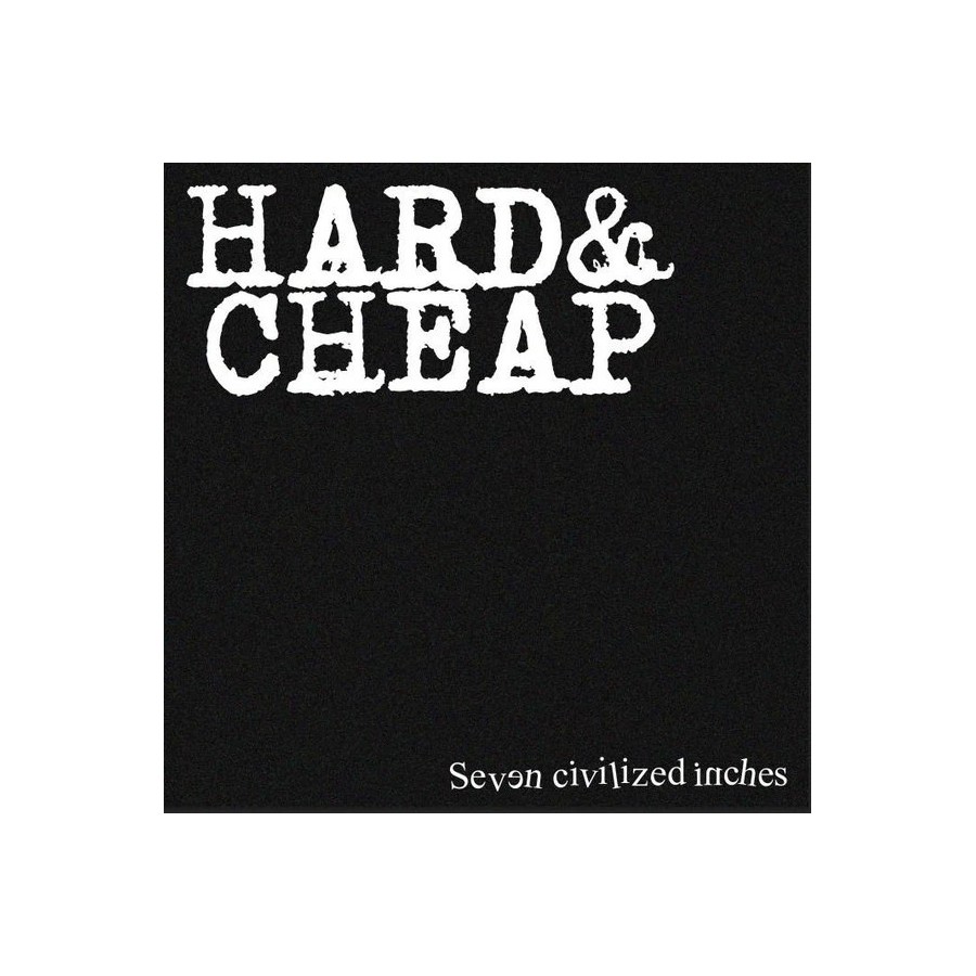 Hard & Cheap - Seven civilized inches - 7" Vinilo