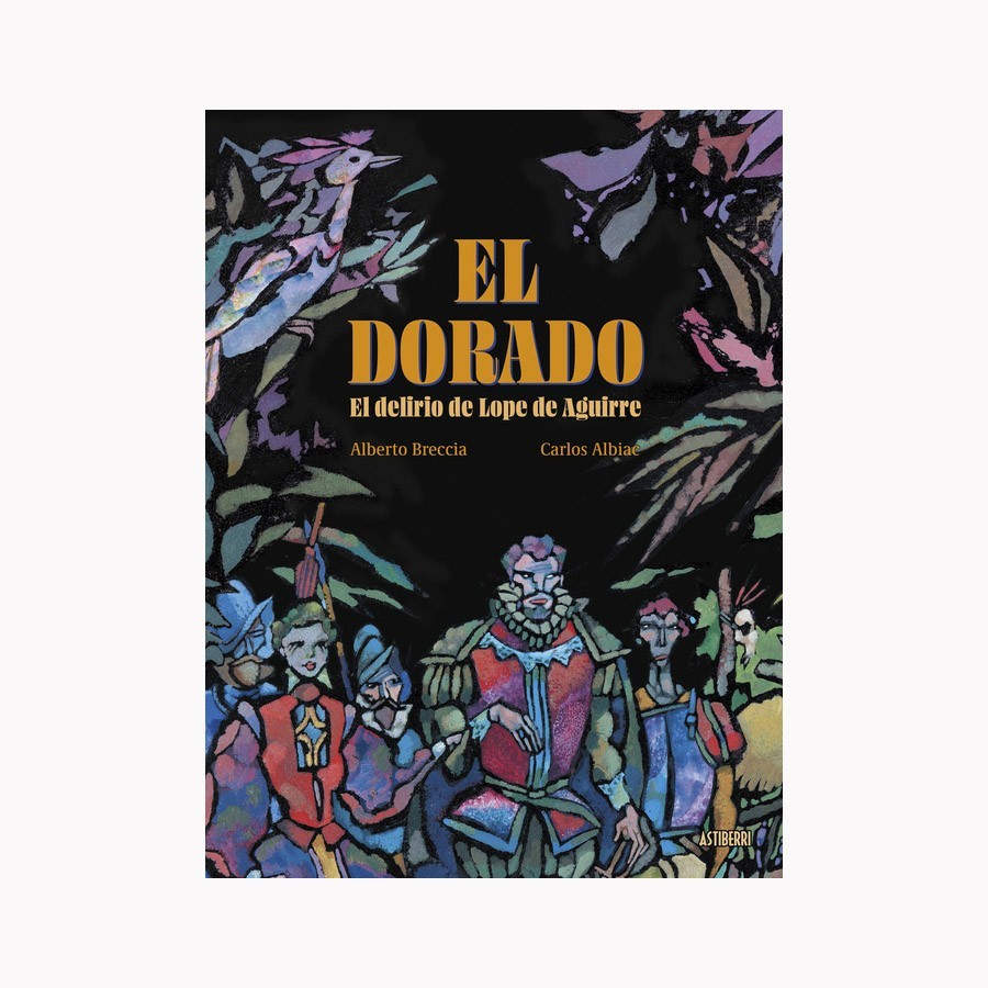 El Dorado. El delirio de Lope de Aguirre - Astiberri
