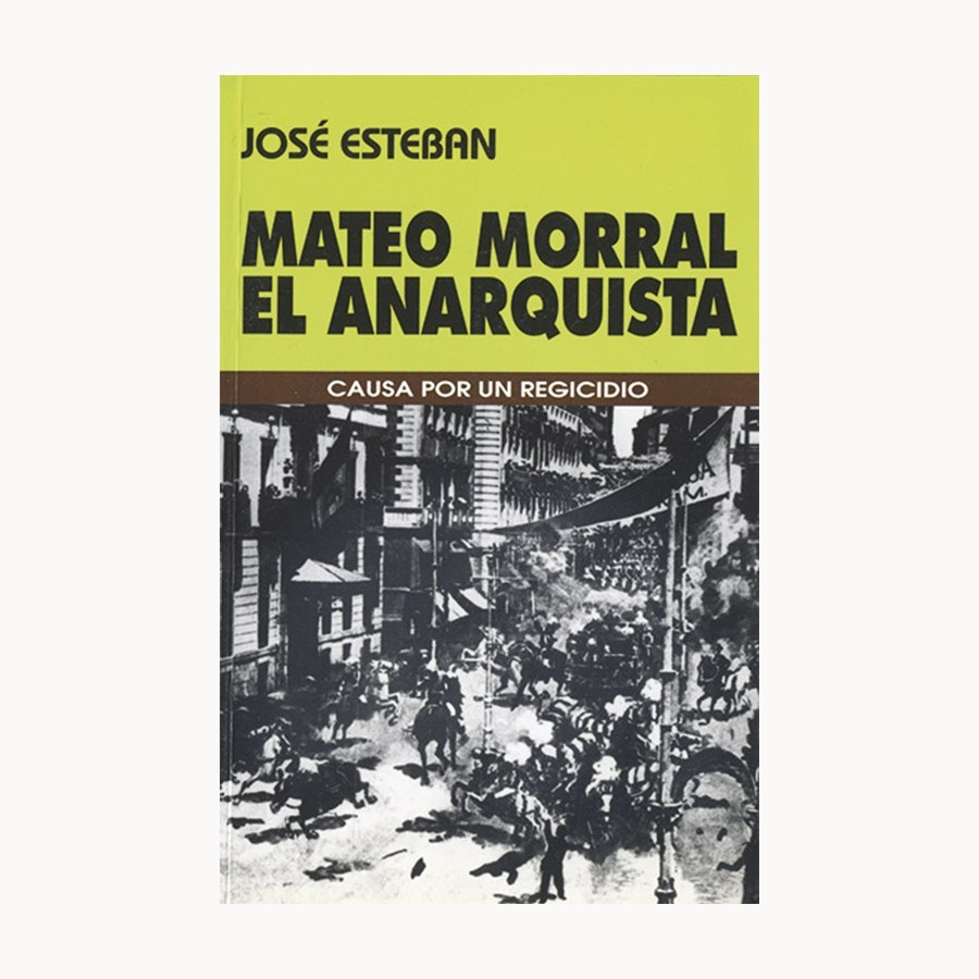MATEO MORRAL EL ANARQUISTA - José Esteban - Garaje Ediciones
