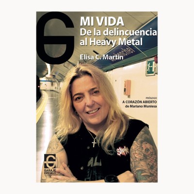 Mi vida. De la delincuencia al Heavy Metal - Elisa C. Martin - Garaje Ediciones
