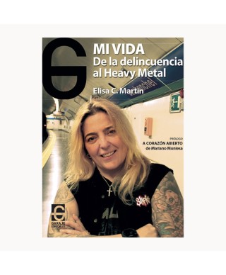 Mi vida. De la delincuencia al Heavy Metal - Elisa C. Martin - Garaje Ediciones