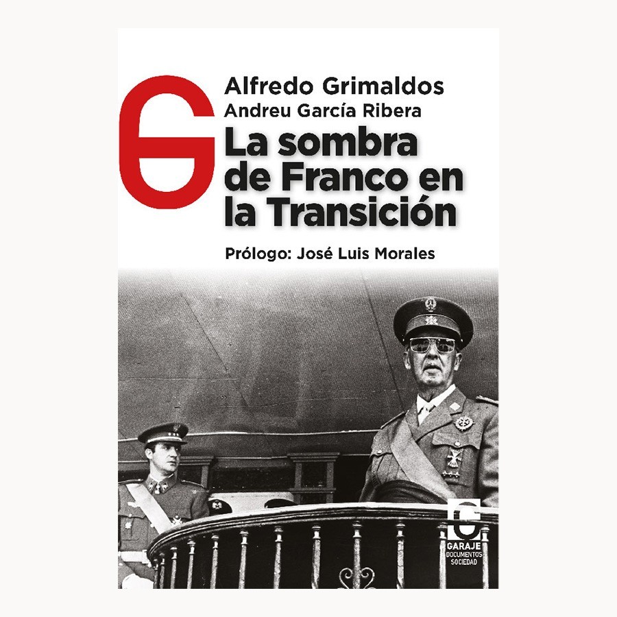 La sombra de Franco en la Transición Alfredo Grimaldos / Andreu García Ribera - Garaje Ediciones