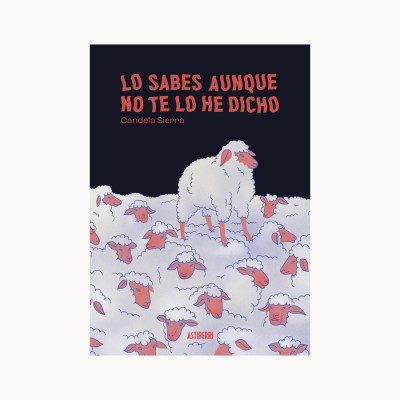 Lo sabes aunque no te lo he dicho - Candela Sierra - Astiberri