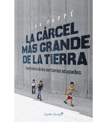 La cárcel más grande de la tierra - Ilan Pappé- Capitan Swing